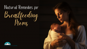 Natural Remedies for Breastfeeding Moms
