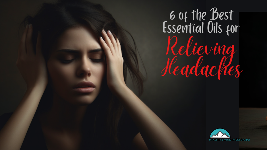 Best Essential Oils for Relieving Headaches